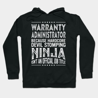 Warranty administrator Because Hardcore Devil Stomping Ninja Isn't An Official Job Title Hoodie